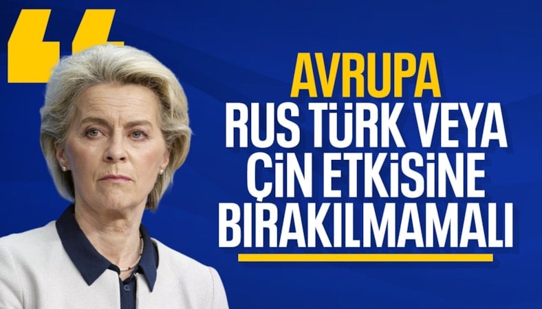 "Avrupa; Rus, Türk veya Çin etkisine bırakılmamalı"