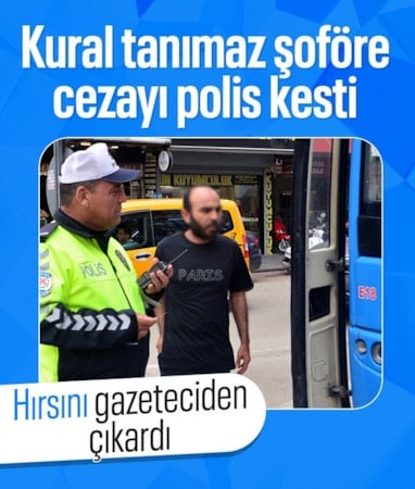 Adana'da kural tanımayan minibüs şoförü cezadan kaçamadı: Gazeteciye hakaretler yağdırdı