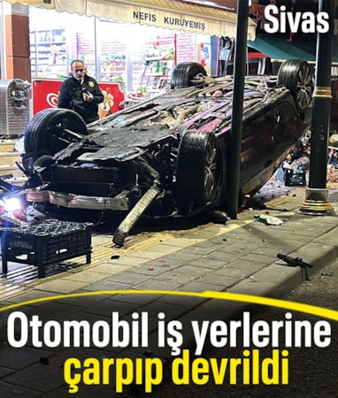 Sivas'ta kontrolden çıkan otomobil 2 iş yerine çarparak devrildi