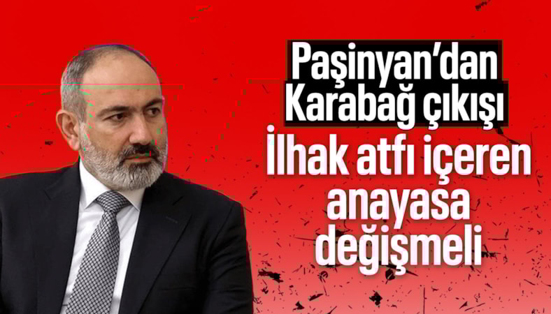 Nikol Paşinyan’dan Karabağ mesajı: Anayasa değişmeli