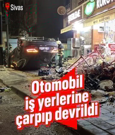 Sivas'ta kontrolden çıkan otomobil 2 iş yerine çarparak devrildi
