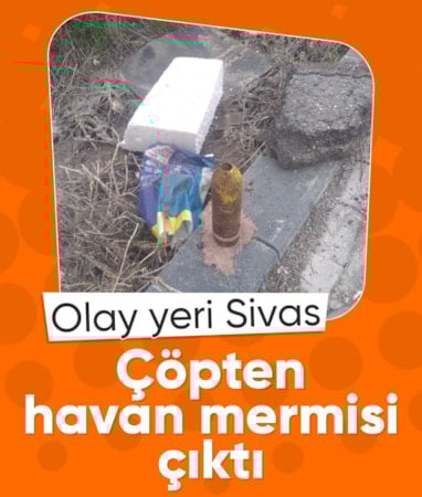 Sivas’ta çöpte havan mermisi bulundu