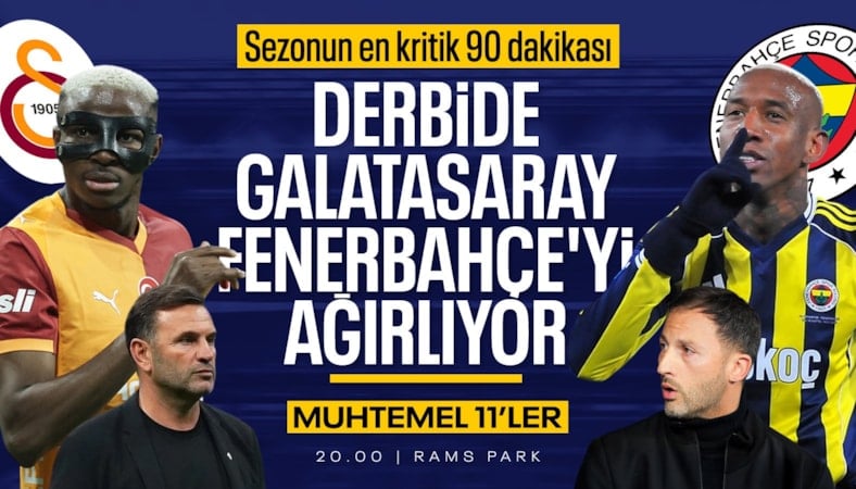 Galatasaray - Fenerbahçe derbisinin muhtemel 11'leri