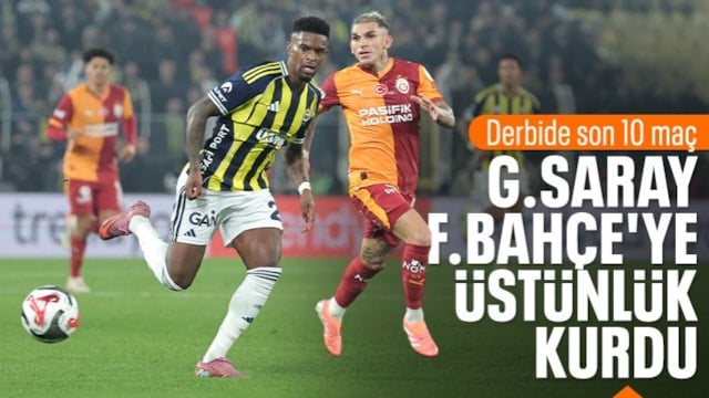 Galatasaray - Fenerbahçe derbisinde son 10 maç