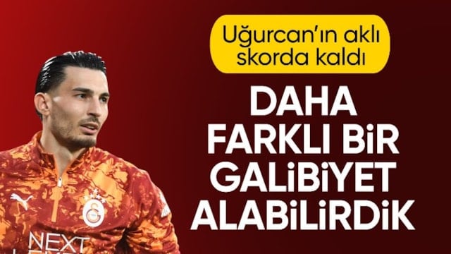 Uğurcan Çakır: Daha farklı bir galibiyet alabilirdik