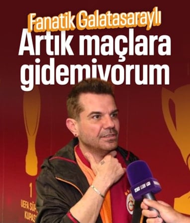 'Galatasaray maçlarına gidemiyorum'