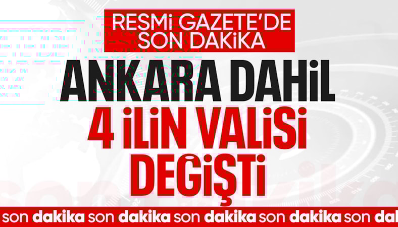 Resmi Gazete'de yayımlandı: Ankara dahil 4 ilin valisi değişti