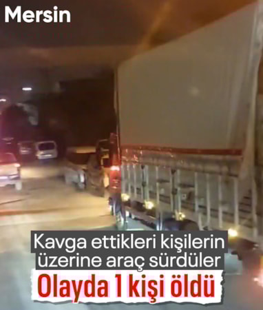 Mersin'de kavga ettikleri kişileri araçla ezdiler: 1 ölü, 1 yaralı