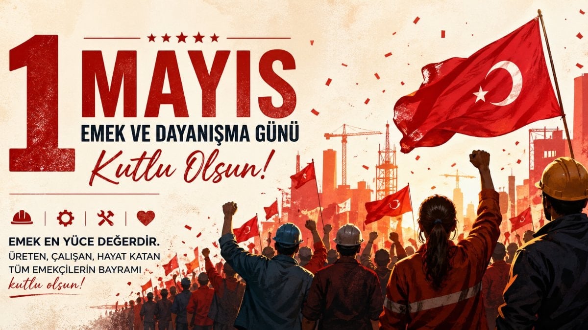 1 Mayıs kutlama mesajları 2026: Emek ve Dayanışma Günü ile ilgili anlamlı sözler