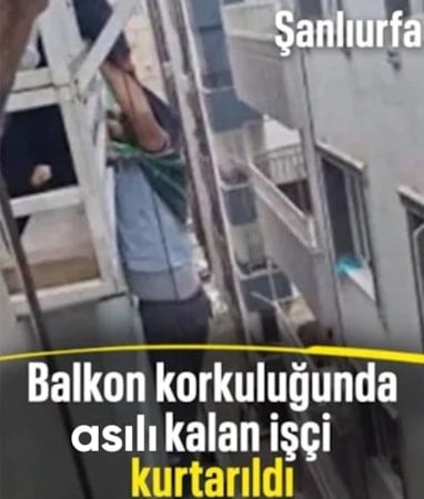 Şanlıurfa'da balkon korkuluklarına asılı kalan işçi kurtarıldı
