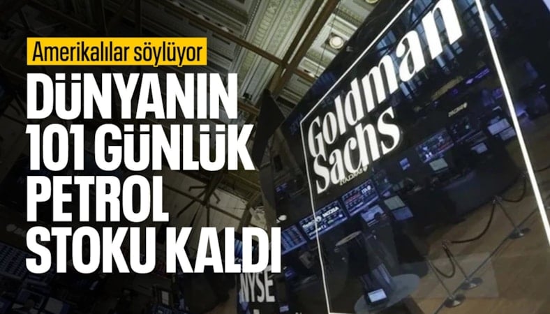 Goldman Sachs: Dünyanın 101 günlük petrol stoku kaldı