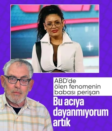 ABD'de yaşamını yitiren sosyal medya fenomeni Yağmur'un babası kızını anlattı