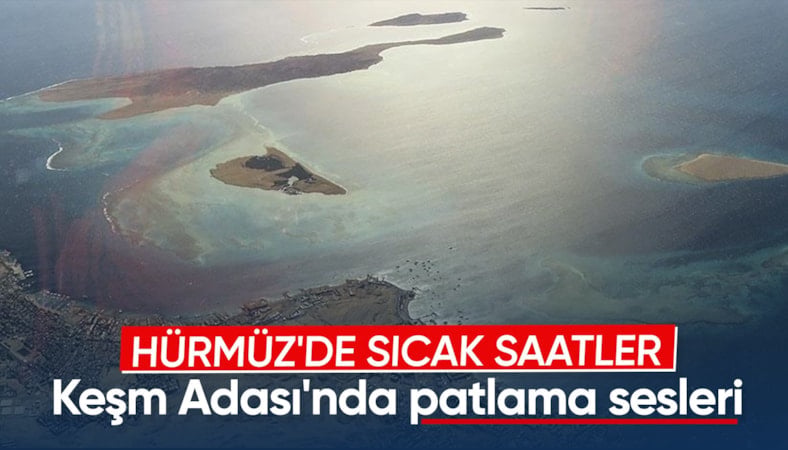 İran'ın Bender Abbas ve Keşm Adası çevresinde patlama sesleri