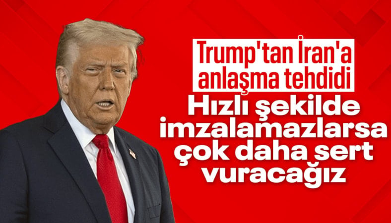 Donald Trump: İran hızlıca bir anlaşma imzalamazsa çok daha sert şekilde alt edeceğiz
