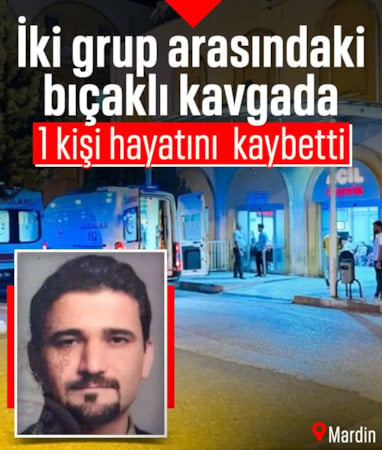 Mardin’de iki grup arasında bıçaklı kavga: 1 ölü