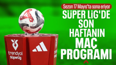 Süper Lig'de son haftanın maç programı açıklandı