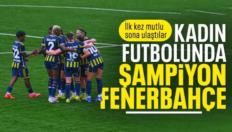 Kadın Futbol Süper Ligi'nde şampiyon Fenerbahçe oldu