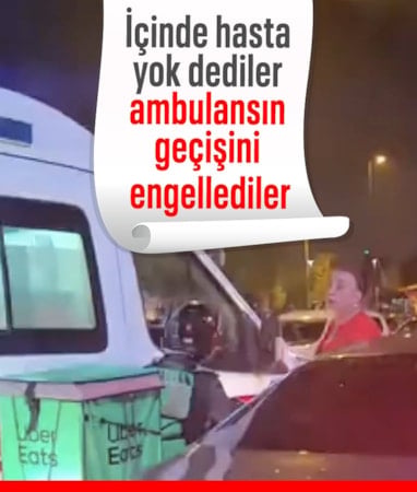 İstanbul'da 'içinde hasta yok' dedikleri ambulansın geçişini engellediler