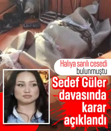 Halıya sarılı cesedi bulunmuştu: Sedef Güler cinayetinde karar açıklandı