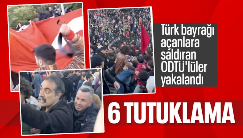 ODTÜ'de Türk bayrağına alçak saldırı: 6 tutuklama
