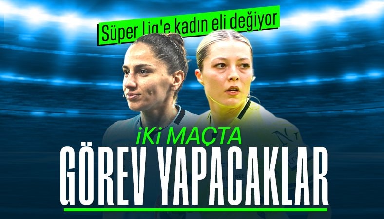 Süper Lig'de bu hafta iki kadın hakem maç yönetecek
