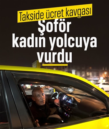 İstanbul'da taksi şoförüyle kadın yolcu arasında 'ücret farkı' tartışması: Elinin tersiyle vurdu