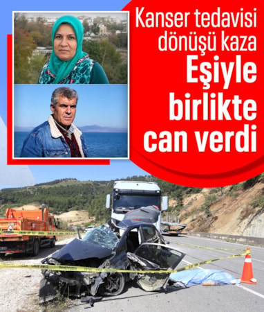 Isparta'da kanser tedavisi dönüşü kaza: Eşi ile birlikte can verdi