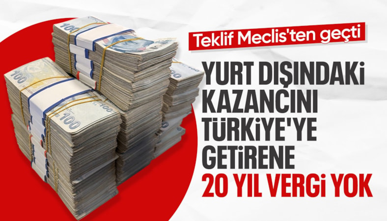 TBMM'de kabul edildi: Yurt dışındaki kazancını Türkiye'ye getirene 20 yıl vergi yok