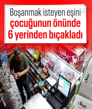 İstanbul'da marketten bıçak alıp eşinin önünü kesti, çocuğunun gözü önünde 6 yerinden yaraladı
