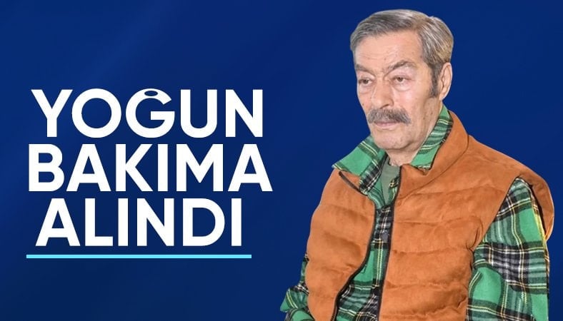 Kadir İnanır yoğun bakıma alındı