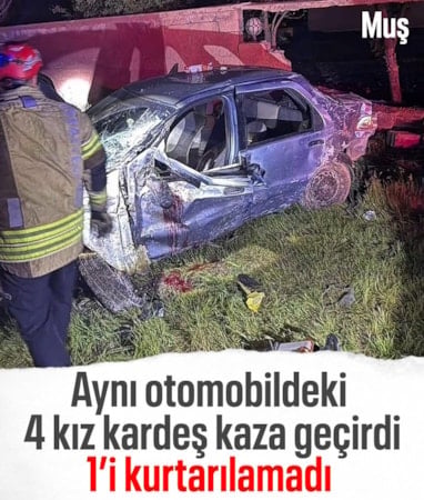 Muş'ta feci kazada 4 kız kardeşten 1'i öldü