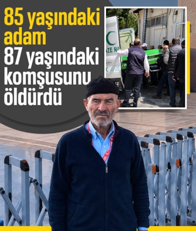 Adıyaman'da 85 yaşındaki adam, 87 yaşındaki komşusunu öldürdü