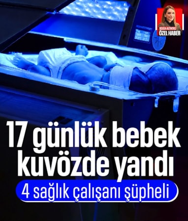 İstanbul'da 17 günlük bebek kuvözde yandı: 4 sağlık çalışanına soruşturma izni