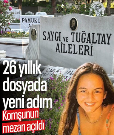 İstanbul'da 26 yıllık Çağla Tuğaltay cinayetinde yeni adım: Komşusunun mezarı açıldı