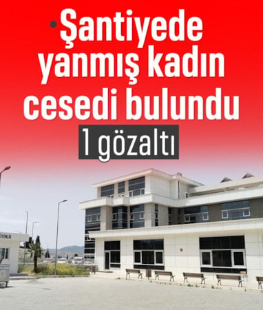 İzmir'de şantiye alanında yanmış kadın cesedi bulundu