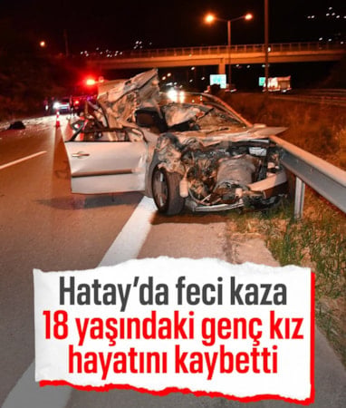 Hatay'da feci kazada 18 yaşındaki genç kız hayatını kaybetti