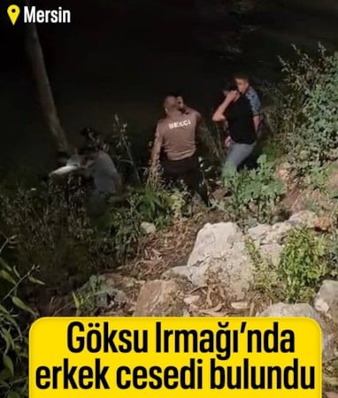 Mersin'deki Göksu Irmağı’nda erkek cesedi bulundu