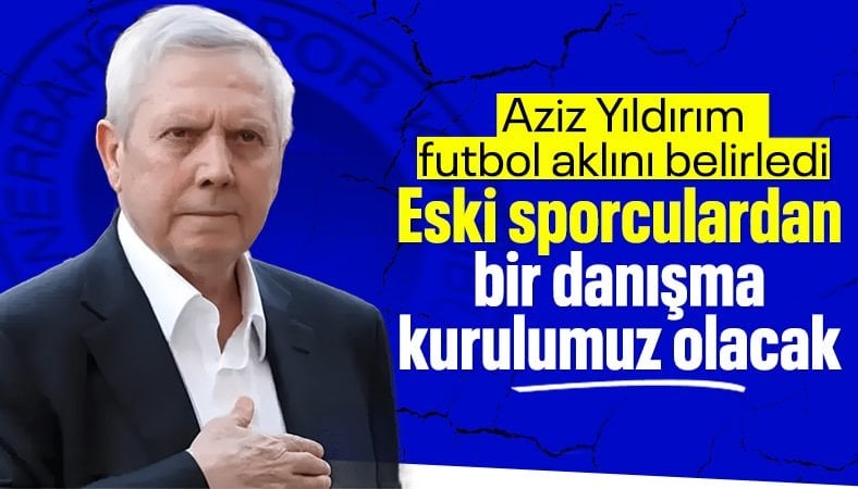 Aziz Yıldırım: Futbol aklımız, Fenerbahçe’yi bilen sporculardan oluşacak