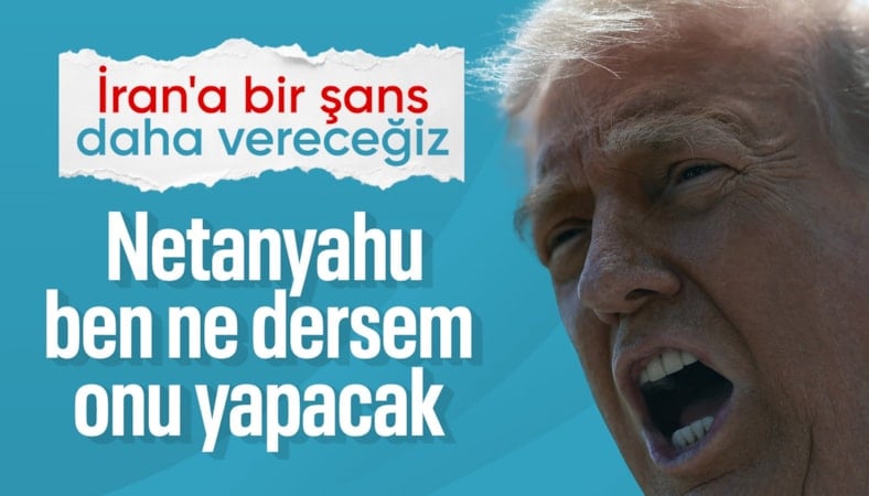 'Netanyahu ne dersem onu yapacak'