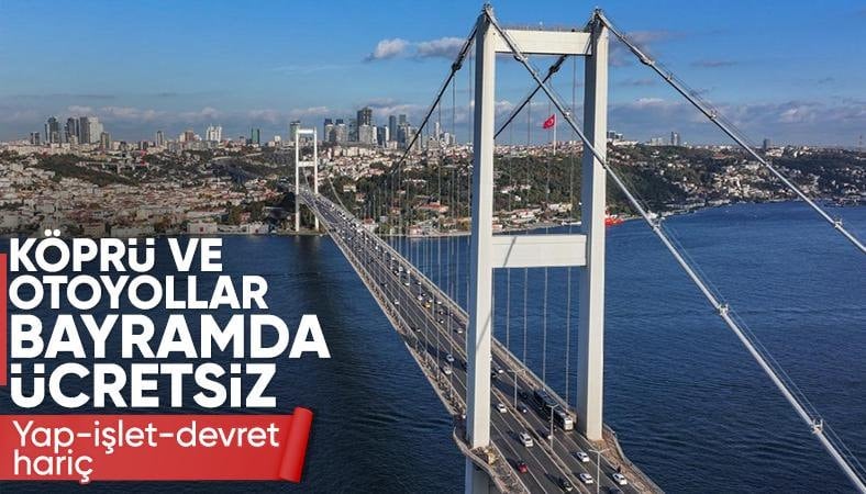 Bayram boyunca otoyol ve köprüler ücretsiz olacak