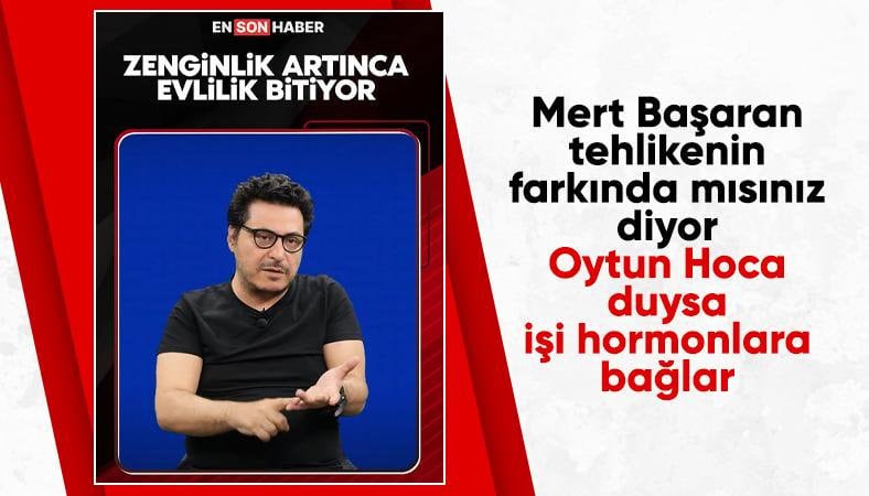 Mert Başaran: Zenginlik büyüdükçe boşanmalar artıyor