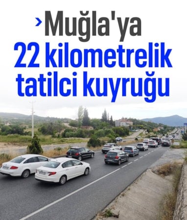 Muğla'ya tatilci akını: 22 kilometrelik araç kuyruğu oluştu