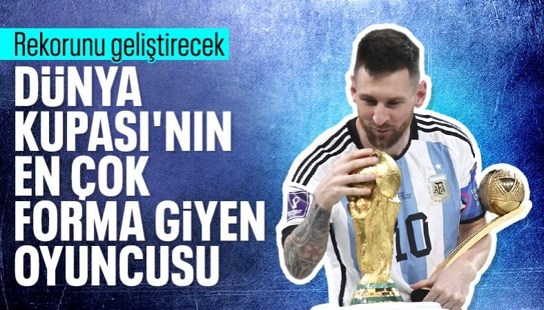 Dünya Kupası'nın en çok forma giyen futbolcusu Lionel Messi