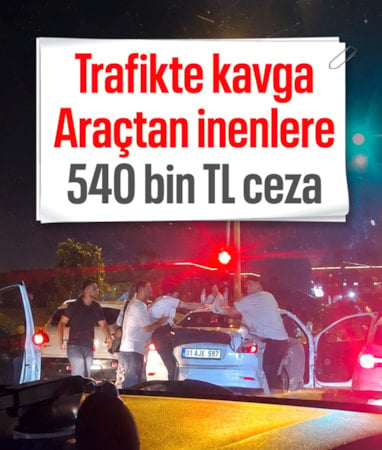 Hatay’da, trafikte kavga eden üç kişiye 540 bin TL ceza kesildi