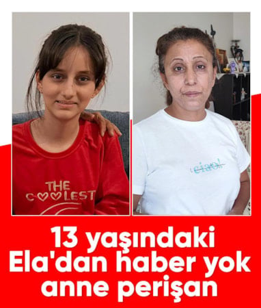 Adana'da 13 yaşındaki Ela'dan haber yok