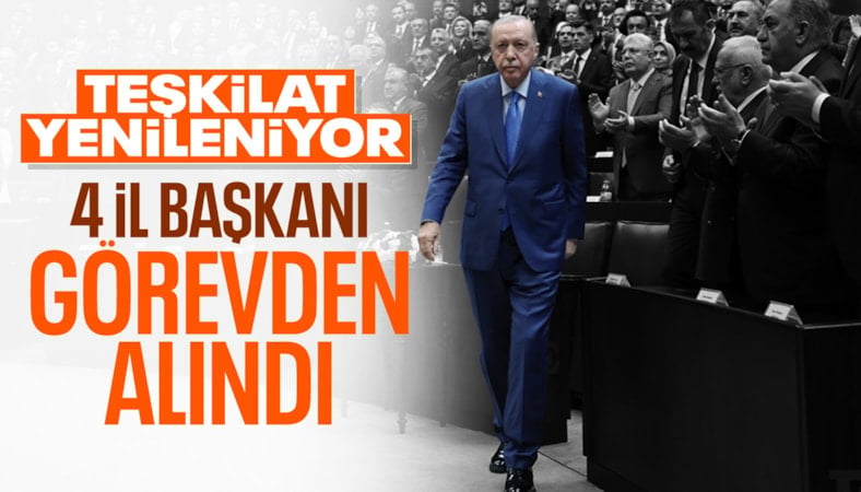 AK Parti'de 4 il başkanı değişti