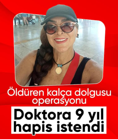 Öldüren estetik ameliyat için doktorun 9 yıl hapsi istendi