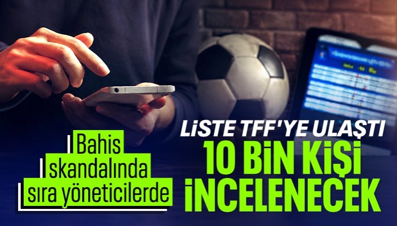 Bahis soruşturmasında yeni gelişme: 10 bine yakın yönetici incelenecek