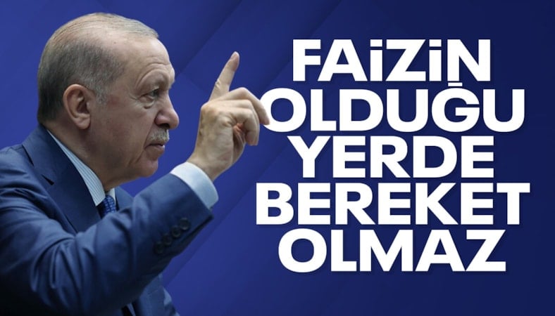Cumhurbaşkanı Erdoğan: Faizin olduğu yerde bereket olmaz