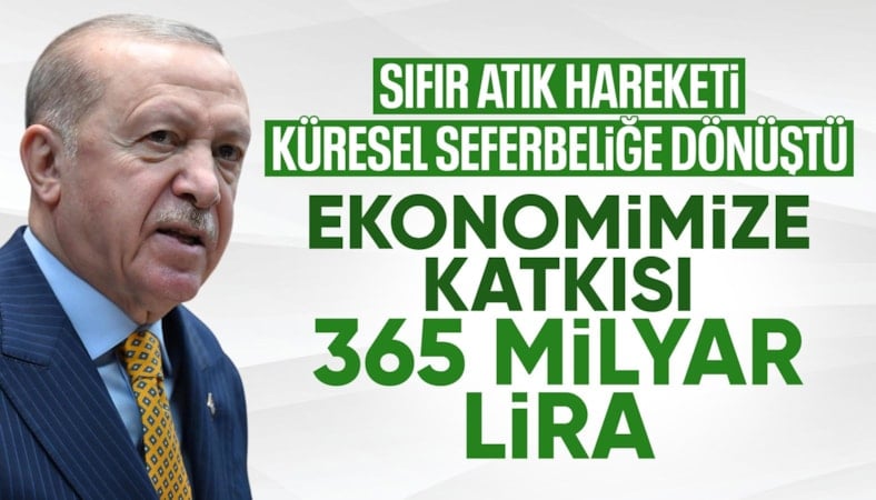 Cumhurbaşkanı Erdoğan: Sıfır Atık Hareketi'yle tam 365 milyar lira katkı sağladı